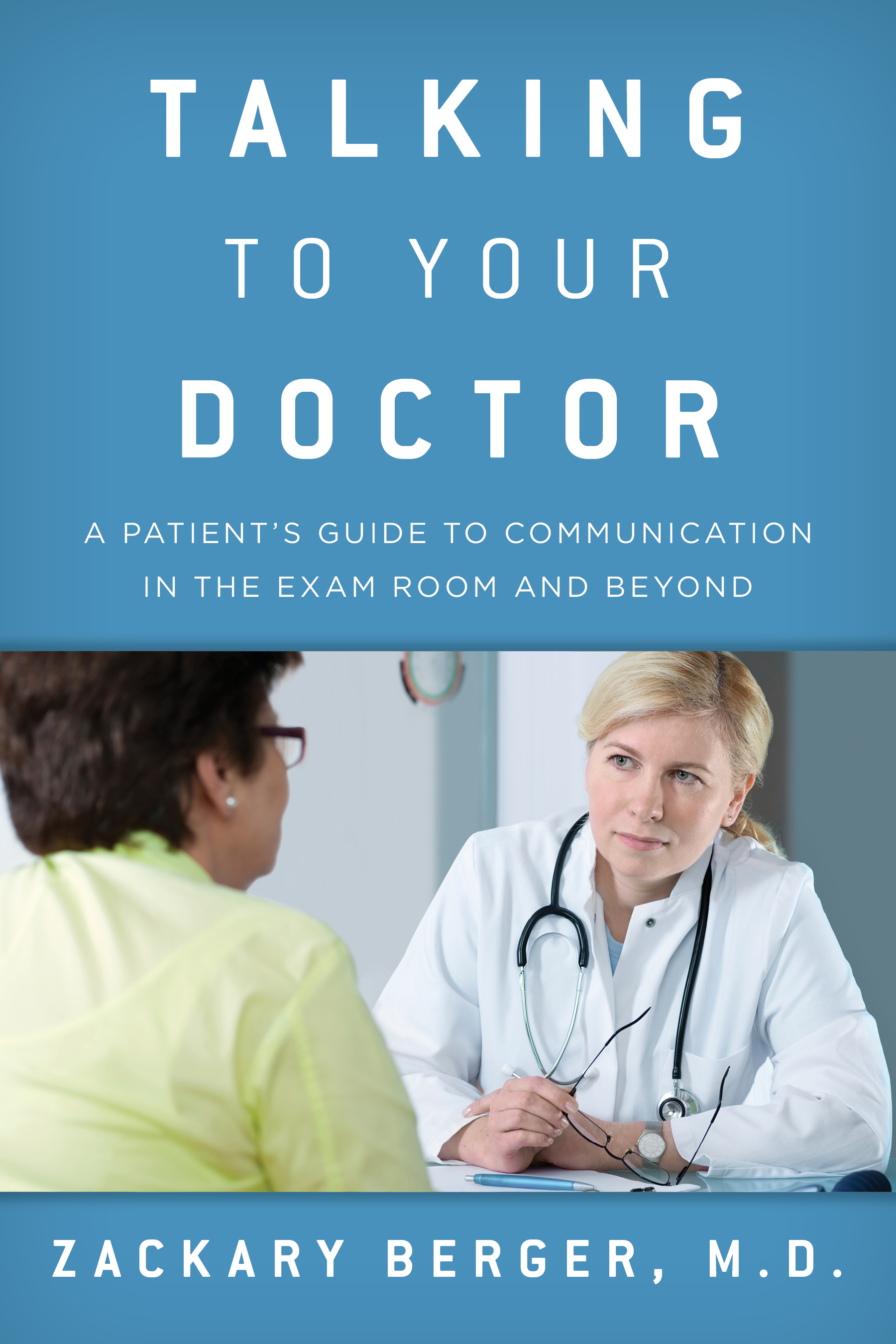 Talking to Your Doctor: A Patient's Guide to Communication in the Exam Room and Beyond